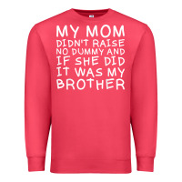 Cardinal my mom didn't raise no dummy tshirt as a funny saying t shirt Premium Sweatshirt - ArtMosaic