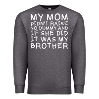 Charcoal Heather my mom didn't raise no dummy tshirt as a funny saying t shirt Premium Sweatshirt - ArtMosaic