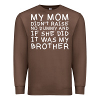 Chestnut my mom didn't raise no dummy tshirt as a funny saying t shirt Premium Sweatshirt - ArtMosaic