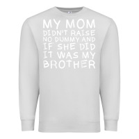 Dove Grey my mom didn't raise no dummy tshirt as a funny saying t shirt Premium Sweatshirt - ArtMosaic
