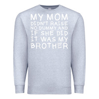 Heather Grey my mom didn't raise no dummy tshirt as a funny saying t shirt Premium Sweatshirt - ArtMosaic