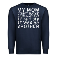 Navy my mom didn't raise no dummy tshirt as a funny saying t shirt Premium Sweatshirt - ArtMosaic