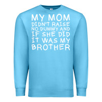 Ocean Blue my mom didn't raise no dummy tshirt as a funny saying t shirt Premium Sweatshirt - ArtMosaic