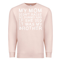 Pale Pink my mom didn't raise no dummy tshirt as a funny saying t shirt Premium Sweatshirt - ArtMosaic