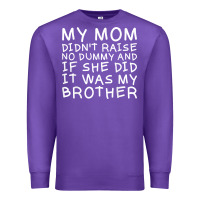 Purple my mom didn't raise no dummy tshirt as a funny saying t shirt Premium Sweatshirt - ArtMosaic