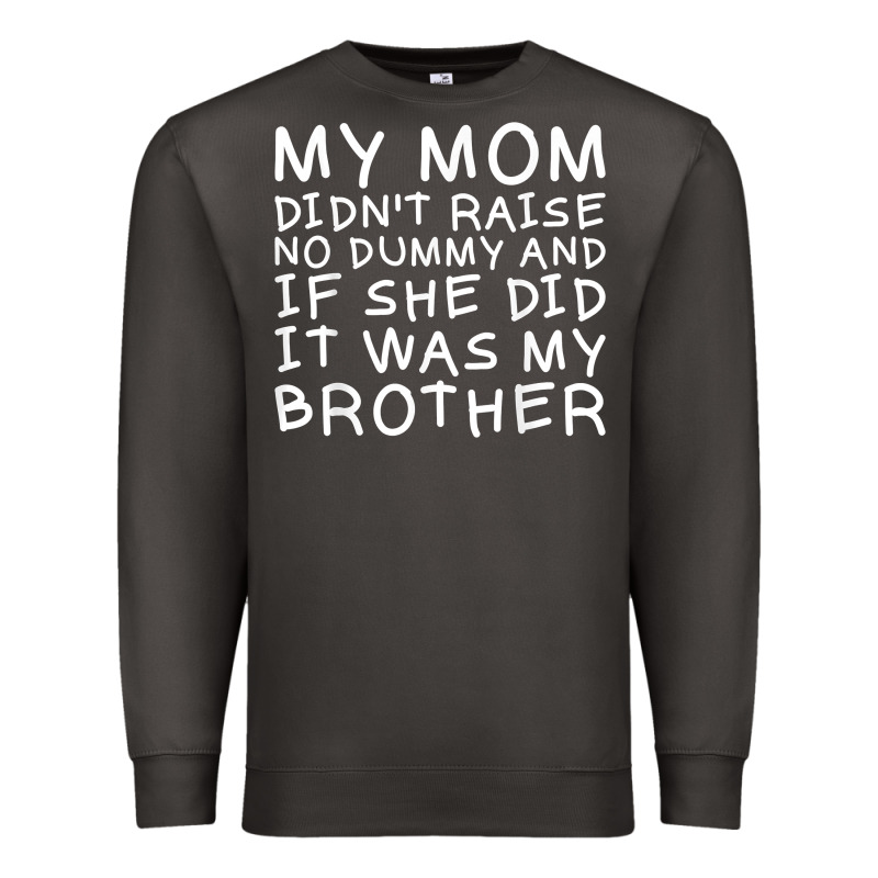 My Mom Didn't Raise No Dummy Tshirt As A Funny Saying T Shirt Premium Sweatshirt by ArtMosaic | Teevron