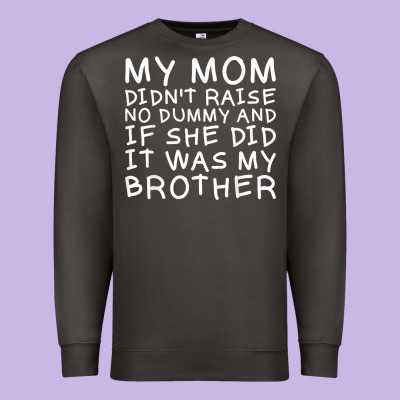 My Mom Didn't Raise No Dummy Tshirt As A Funny Saying T Shirt Premium Sweatshirt Designed By Artmosaic