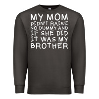 Smoke my mom didn't raise no dummy tshirt as a funny saying t shirt Premium Sweatshirt - ArtMosaic