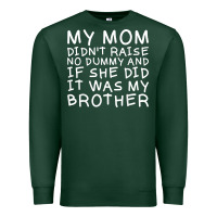 Sports Green my mom didn't raise no dummy tshirt as a funny saying t shirt Premium Sweatshirt - ArtMosaic