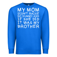 True Royal my mom didn't raise no dummy tshirt as a funny saying t shirt Premium Sweatshirt - ArtMosaic
