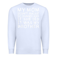 White my mom didn't raise no dummy tshirt as a funny saying t shirt Premium Sweatshirt - ArtMosaic