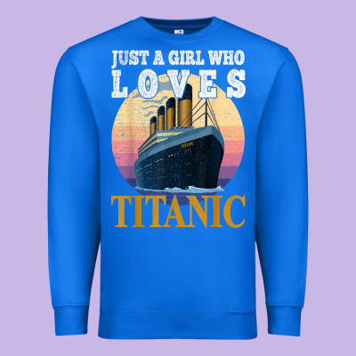 Ship Just A Girl Who Loves Titanic Boat Titanic Girls Woman T Shirt Premium Sweatshirt Designed By Artmosaic