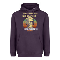 Stay Strapped Or Get Clapped George Washington Heavyweight Hoodie | Teevron