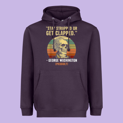 Stay Strapped Or Get Clapped George Washington Heavyweight Hoodie Designed By Floraart