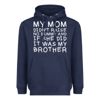 My Mom Didn't Raise No Dummy Tshirt As A Funny Saying T Shirt Heavyweight Hoodie | Teevron