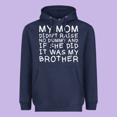 My Mom Didn't Raise No Dummy Tshirt As A Funny Saying T Shirt Heavyweight Hoodie Designed By Artmosaic