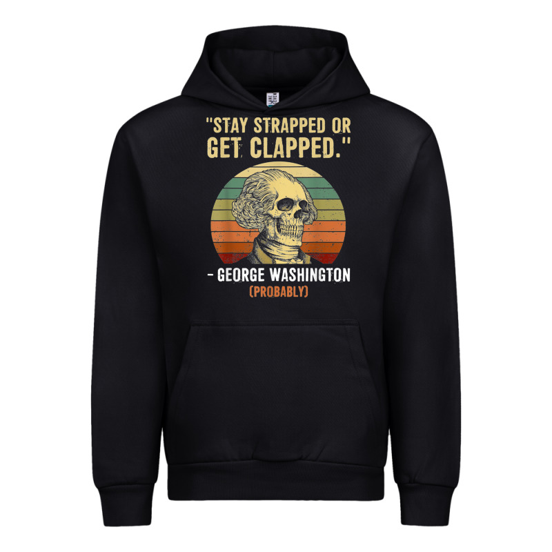 Stay Strapped Or Get Clapped George Washington Urban Hoodie by FloraArt | Teevron