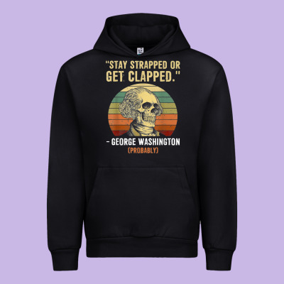 Stay Strapped Or Get Clapped George Washington Urban Hoodie Designed By Floraart