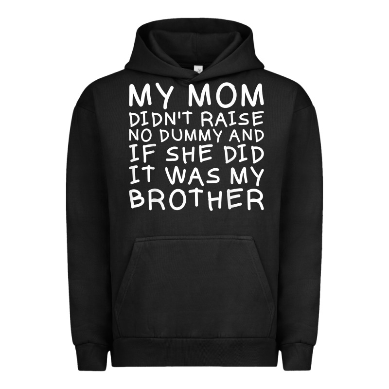 My Mom Didn't Raise No Dummy Tshirt As A Funny Saying T Shirt Urban Hoodie by ArtMosaic | Teevron