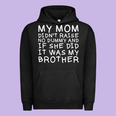 My Mom Didn't Raise No Dummy Tshirt As A Funny Saying T Shirt Urban Hoodie Designed By Artmosaic