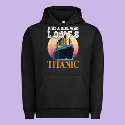 Ship Just A Girl Who Loves Titanic Boat Titanic Girls Woman T Shirt Urban Hoodie Designed By Artmosaic