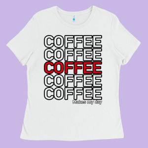 Coffee Makes Ladies Tee Designed By Bettercallsaul