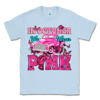 Dusty Blue In October We Wear Pink Truck Classic Tee - texasbilliewilder