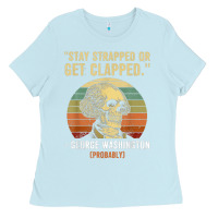 Baby Blue stay strapped or get clapped george washington Ladies Tee - FloraArt