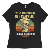Stay Strapped Or Get Clapped George Washington Ladies Tee | Teevron