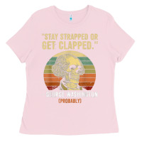 Bubblegum Pink stay strapped or get clapped george washington Ladies Tee - FloraArt