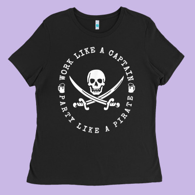 Work Like A Captain Party Like A Pirate Ladies Tee Designed By Floraart