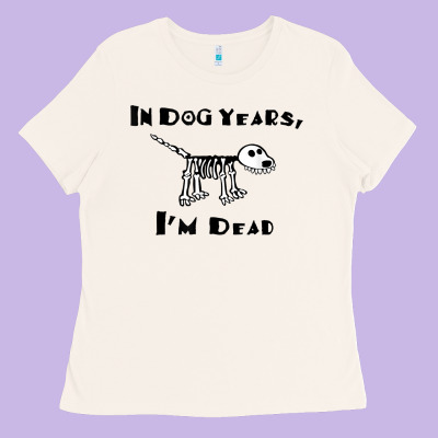 In Dog Years I'm Dead T Shirt Ladies Tee Designed By Artmosaic