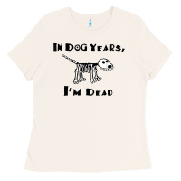 Bone in dog years i'm dead t shirt Ladies Tee - ArtMosaic