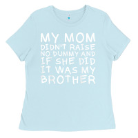 Baby Blue my mom didn't raise no dummy tshirt as a funny saying t shirt Ladies Tee - ArtMosaic
