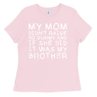 Bubblegum Pink my mom didn't raise no dummy tshirt as a funny saying t shirt Ladies Tee - ArtMosaic