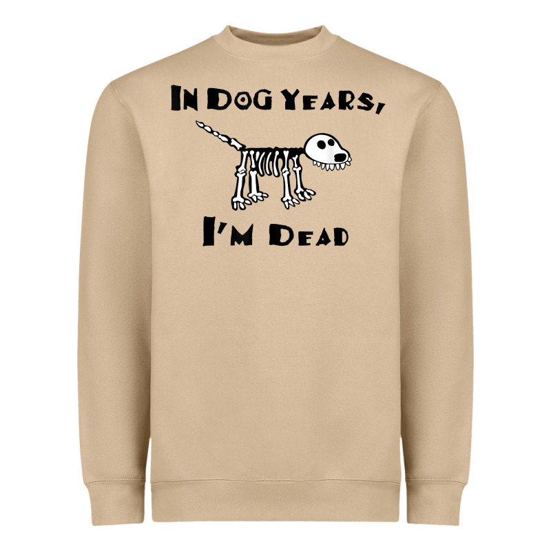 In Dog Years I'm Dead T Shirt Heavyweight Sweatshirt by ArtMosaic | Teevron