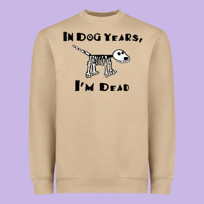 In Dog Years I'm Dead T Shirt Heavyweight Sweatshirt Designed By Artmosaic