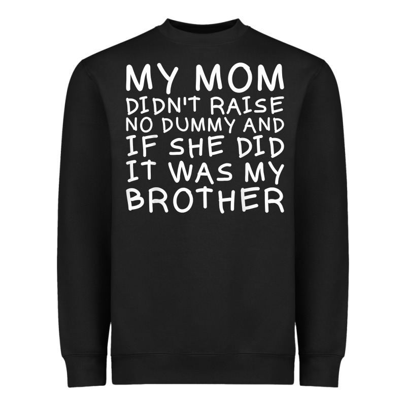 My Mom Didn't Raise No Dummy Tshirt As A Funny Saying T Shirt Heavyweight Sweatshirt by ArtMosaic | Teevron