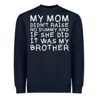 Navy my mom didn't raise no dummy tshirt as a funny saying t shirt Heavyweight Sweatshirt - ArtMosaic