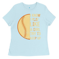 Baby Blue I Know I Play Like A Girl Try To Keep Up Softball Ladies Tee - Bettercallsaul
