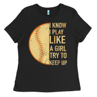 I Know I Play Like A Girl Try To Keep Up Softball Ladies Tee | Teevron