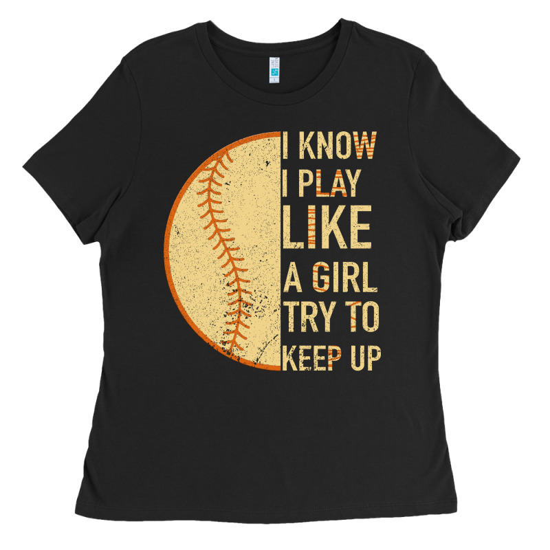 I Know I Play Like A Girl Try To Keep Up Softball Ladies Tee by Bettercallsaul | Teevron