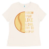 Bone I Know I Play Like A Girl Try To Keep Up Softball Ladies Tee - Bettercallsaul