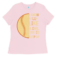 Bubblegum Pink I Know I Play Like A Girl Try To Keep Up Softball Ladies Tee - Bettercallsaul
