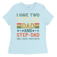 Baby Blue I Have Two Tıtles Dad And Step Dad And I Rock Them Ladies Tee - Bettercallsaul