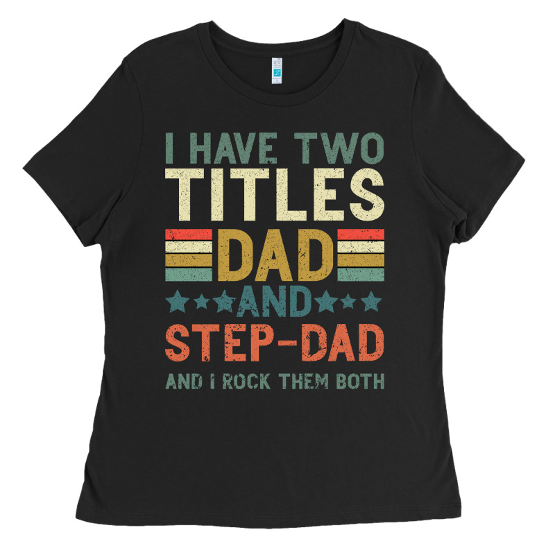 I Have Two Tıtles Dad And Step Dad And I Rock Them Ladies Tee by Bettercallsaul | Teevron