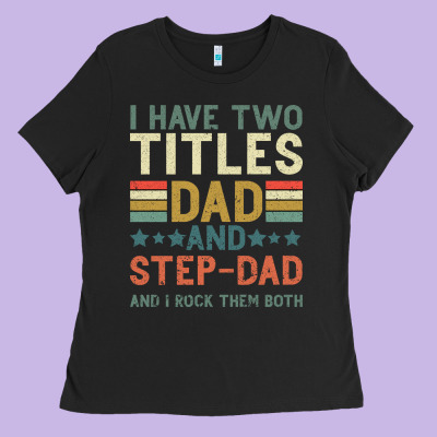 I Have Two Tıtles Dad And Step Dad And I Rock Them Ladies Tee Designed By Bettercallsaul