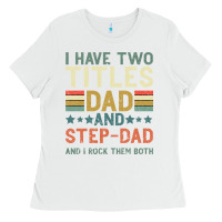 White I Have Two Tıtles Dad And Step Dad And I Rock Them Ladies Tee - Bettercallsaul