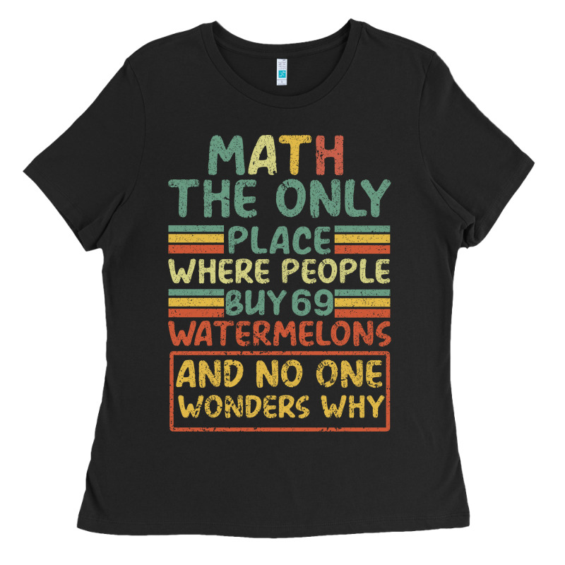 Math The Only Place Where People Buy 69 Watermelons Ladies Tee by Bettercallsaul | Teevron