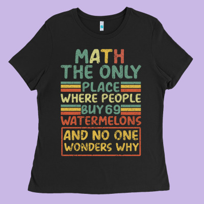 Math The Only Place Where People Buy 69 Watermelons Ladies Tee Designed By Bettercallsaul